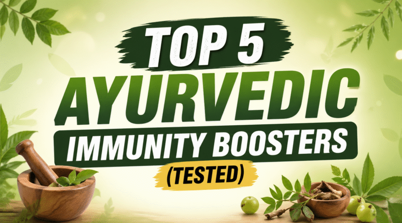 Top 5 Ayurvedic Immunity Boosters (Tested) – शरीर की रोग प्रतिरोधक क्षमता बढ़ाने के सबसे असरदार घरेलू उपाय